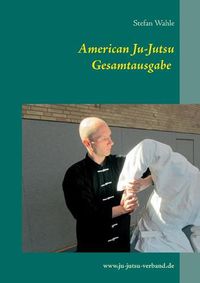 Cover image for American Ju-Jutsu Gesamtausgabe: Eine umfassende Einfuhrung in die amerikanische Selbstverteidigung