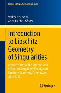 Cover image for Introduction to Lipschitz Geometry of Singularities: Lecture Notes of the International School on Singularity Theory and Lipschitz Geometry, Cuernavaca, June 2018