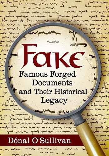 Cover image for Fake: Famous Forged Documents and Their Historical Legacy