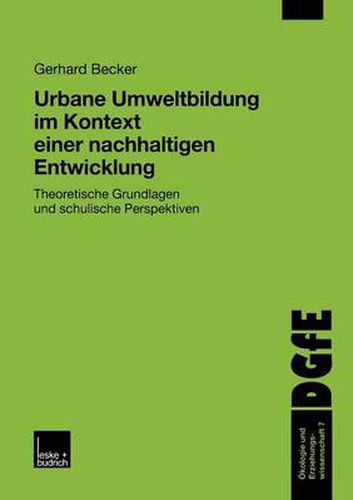 Cover image for Urbane Umweltbildung Im Kontext Einer Nachhaltigen Entwicklung: Theoretische Grundlagen Und Schulische Perspektiven