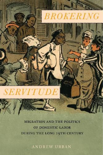 Cover image for Brokering Servitude: Migration and the Politics of Domestic Labor during the Long Nineteenth Century