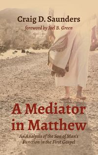 Cover image for A Mediator in Matthew: An Analysis of the Son of Man's Function in the First Gospel