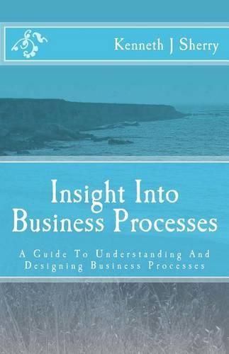 Cover image for Insight Into Business Processes: A Guide to Understanding and Designing Business Processes