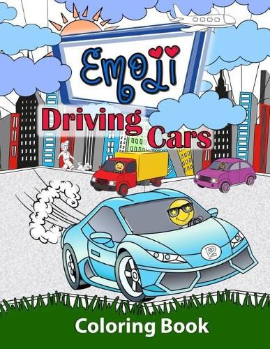 Cover image for Emoji Driving Cars Coloring Book: Featuring Race Cars, Classic Cars, Sports Cars and Trucks with Fun Emoji Drivers for Boys, Girls and Kids of All Ages