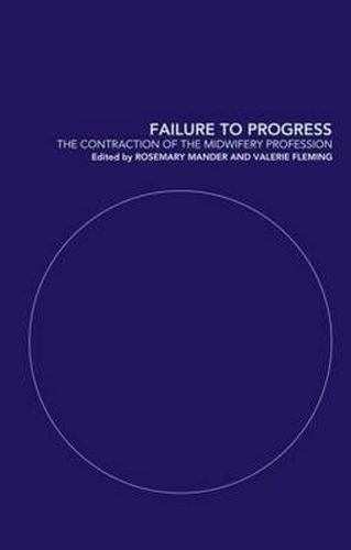 Cover image for Failure to Progress: The contraction of the midwifery profession