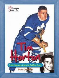 Cover image for Tim Horton: From Stanley Cups to Coffee Cups