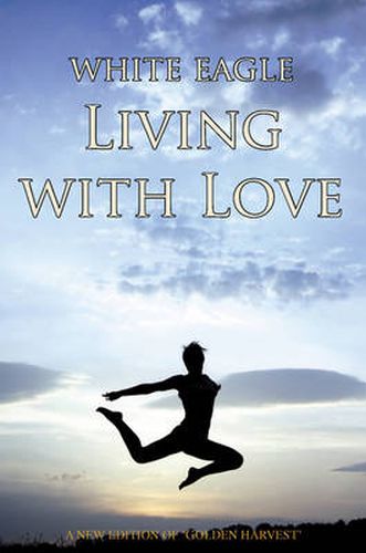 Cover image for Living with Love: How to Transform Your Life Through Love