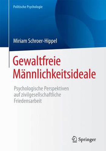 Cover image for Gewaltfreie Mannlichkeitsideale: Psychologische Perspektiven auf zivilgesellschaftliche Friedensarbeit