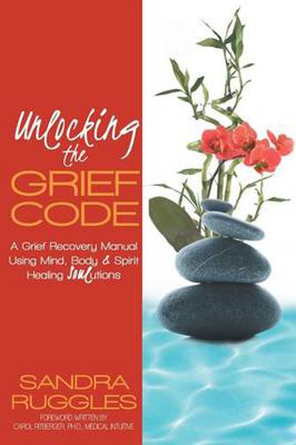 Cover image for Unlocking the Grief Code: A Grief Recovery Manual Using Mind, Body & Spirit Healing Soulutions