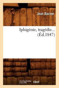 Cover image for Iphigenie, Tragedie (Ed.1847)