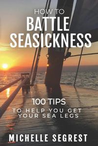 Cover image for How to Battle Seasickness: 100 Tips to Help You Get Your Sea Legs