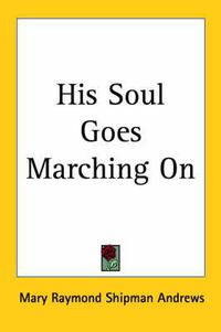 Cover image for His Soul Goes Marching On