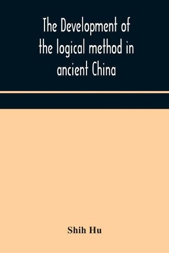 Cover image for The development of the logical method in ancient China