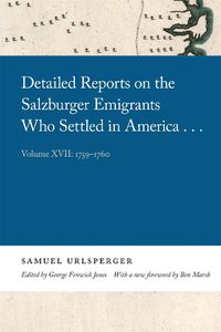 Cover image for Detailed Reports on the Salzburger Emigrants Who Settled in America...: Volume XVII: 1759-1760