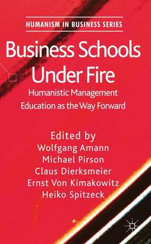 Cover image for Business Schools Under Fire: Humanistic Management Education as the Way Forward