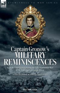 Cover image for Captain Gronow's Military Reminiscences With the First Guards During the Later Peninsular War and the Waterloo Campaign, 1813-15