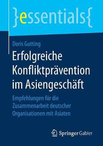 Cover image for Erfolgreiche Konfliktpravention im Asiengeschaft: Empfehlungen fur die Zusammenarbeit deutscher Organisationen mit Asiaten