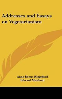 Cover image for Addresses and Essays on Vegetarianism