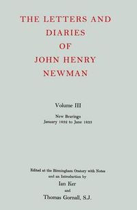 Cover image for The Letters and Diaries of John Henry Newman: Volume III: New Bearings, January 1832 to June 1833