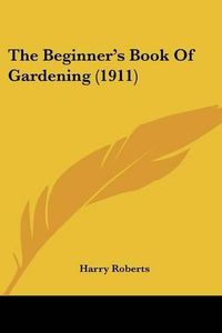 Cover image for The Beginner's Book of Gardening (1911)