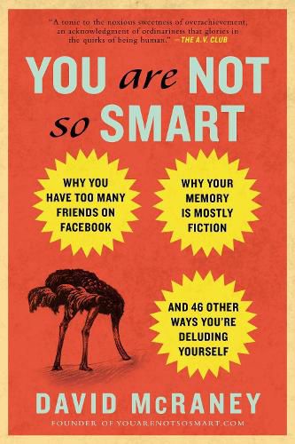 Cover image for You Are Not So Smart: Why You Have Too Many Friends on Facebook, Why Your Memory Is Mostly Fiction, an d 46 Other Ways You're Deluding Yourself