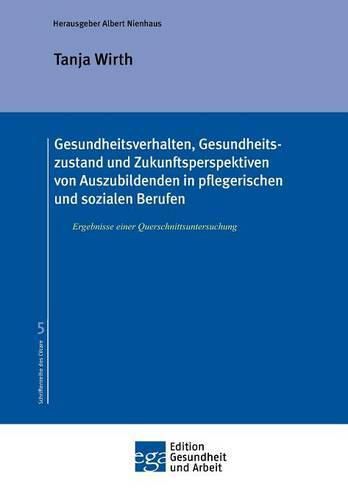 Cover image for Gesundheitsverhalten, Gesundheitszustand und Zukunftsperspektiven von Auszubildenden in pflegerischen und sozialen Berufen