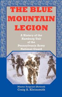 Cover image for The Blue Mountain Legion: A History of the Hamburg Unit of the Pennsylvania Army National Guard