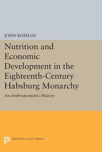 Cover image for Nutrition and Economic Development in the Eighteenth-Century Habsburg Monarchy: An Anthropometric History