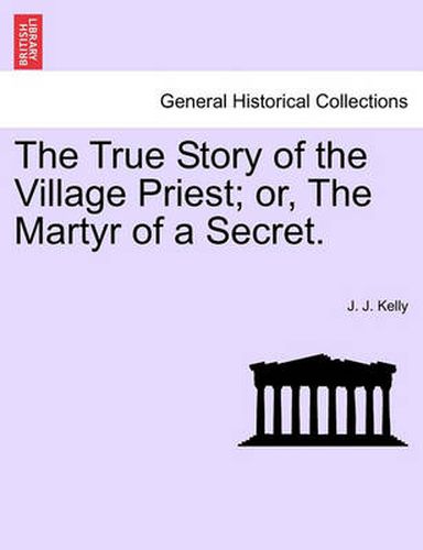 Cover image for The True Story of the Village Priest; Or, the Martyr of a Secret.