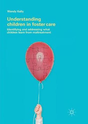 Cover image for Understanding Children in Foster Care: Identifying and addressing what children learn from maltreatment