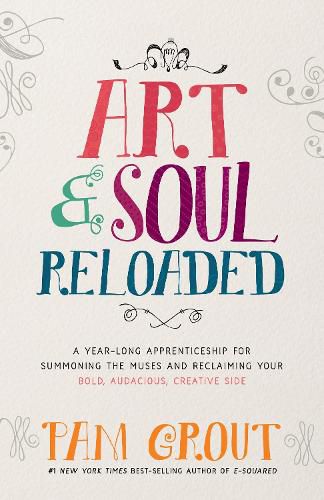 Cover image for Art & Soul, Reloaded: A Yearlong Apprenticeship for Summoning the Muses and Reclaiming Your Bold, Audacious, Creative Side