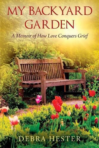 Cover image for My Backyard Garden: A Memoir of How Love Conquers Grief