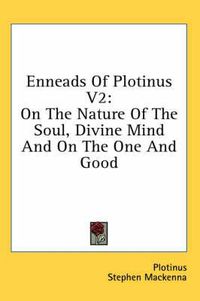 Cover image for Enneads of Plotinus V2: On the Nature of the Soul, Divine Mind and on the One and Good