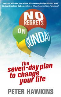 Cover image for No Regrets on Sunday: The Seven-Day Plan to Change Your Life