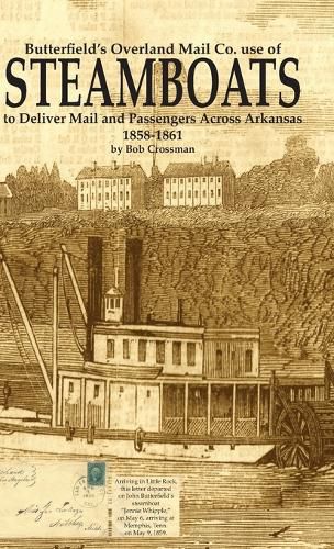 Cover image for Butterfield's Overland Mail Co. use of STEAMBOATS to Deliver Mail and Passengers Across Arkansas 1858-1861