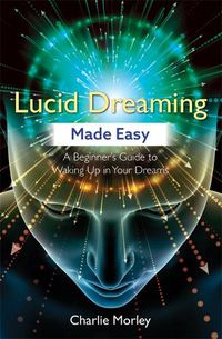 Cover image for Lucid Dreaming Made Easy: A Beginner's Guide to Waking Up in Your Dreams