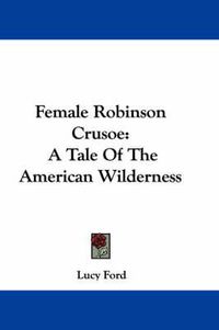 Cover image for Female Robinson Crusoe: A Tale of the American Wilderness