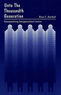 Cover image for Unto the Thousandth Generation: Conceptualizing Intergenerational Justice