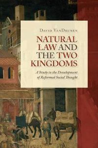 Cover image for Natural Law and the Two Kingdoms: A Study in the Development of Reformed Social Thought