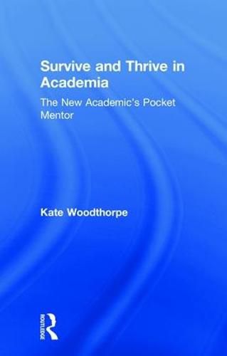 Cover image for Survive and Thrive in Academia: The New Academic's Pocket Mentor