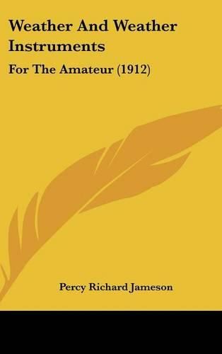 Cover image for Weather and Weather Instruments: For the Amateur (1912)