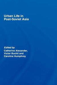 Cover image for Urban Life in Post-Soviet Asia