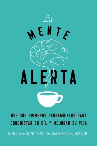 Cover image for La mente alerta: Usa tus primeros pesamientos para conquistar tu dia y mejorar tu vida