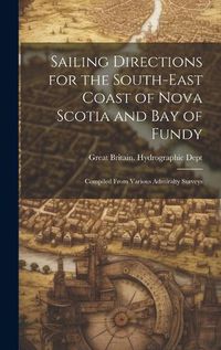 Cover image for Sailing Directions for the South-East Coast of Nova Scotia and Bay of Fundy