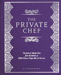 Cover image for The Private Chef: The Food of Martin Price from the kitchen of HRH Princess Haya Bint Al Hussein