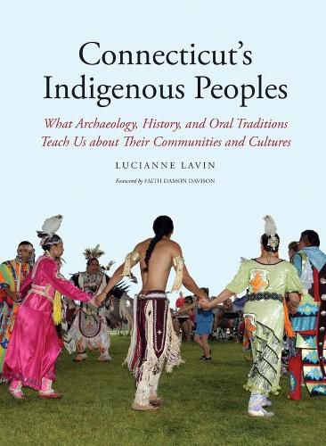 Cover image for Connecticut's Indigenous Peoples: What Archaeology, History, and Oral Traditions Teach Us About Their Communities and Cultures