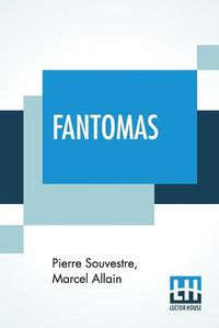 Cover image for Fantomas: Translated From The Original French By Cranstoun Metcalfe With An Introduction To The Dover Edition By Robin Walz