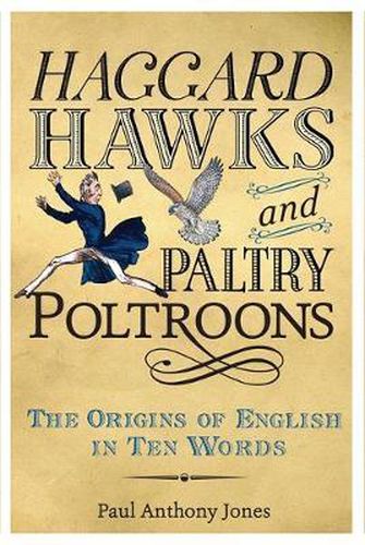 Haggard Hawks and Paltry Poltroons: The Origins of English in Ten Words