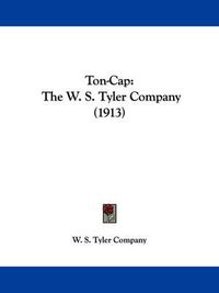 Cover image for Ton-Cap: The W. S. Tyler Company (1913)