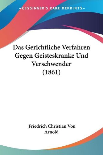 Cover image for Das Gerichtliche Verfahren Gegen Geisteskranke Und Verschwender (1861)